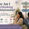 How to know if you’re overthinking or your relationship is unhealthy. Psychologist explains.